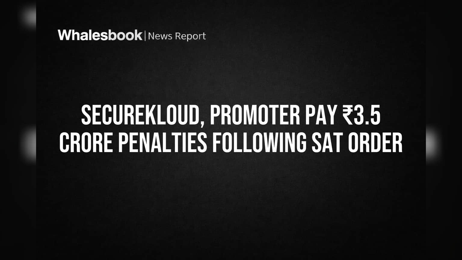 SecureKloud, Promoter Pay ₹3.5 Crore Penalties Following SAT Order