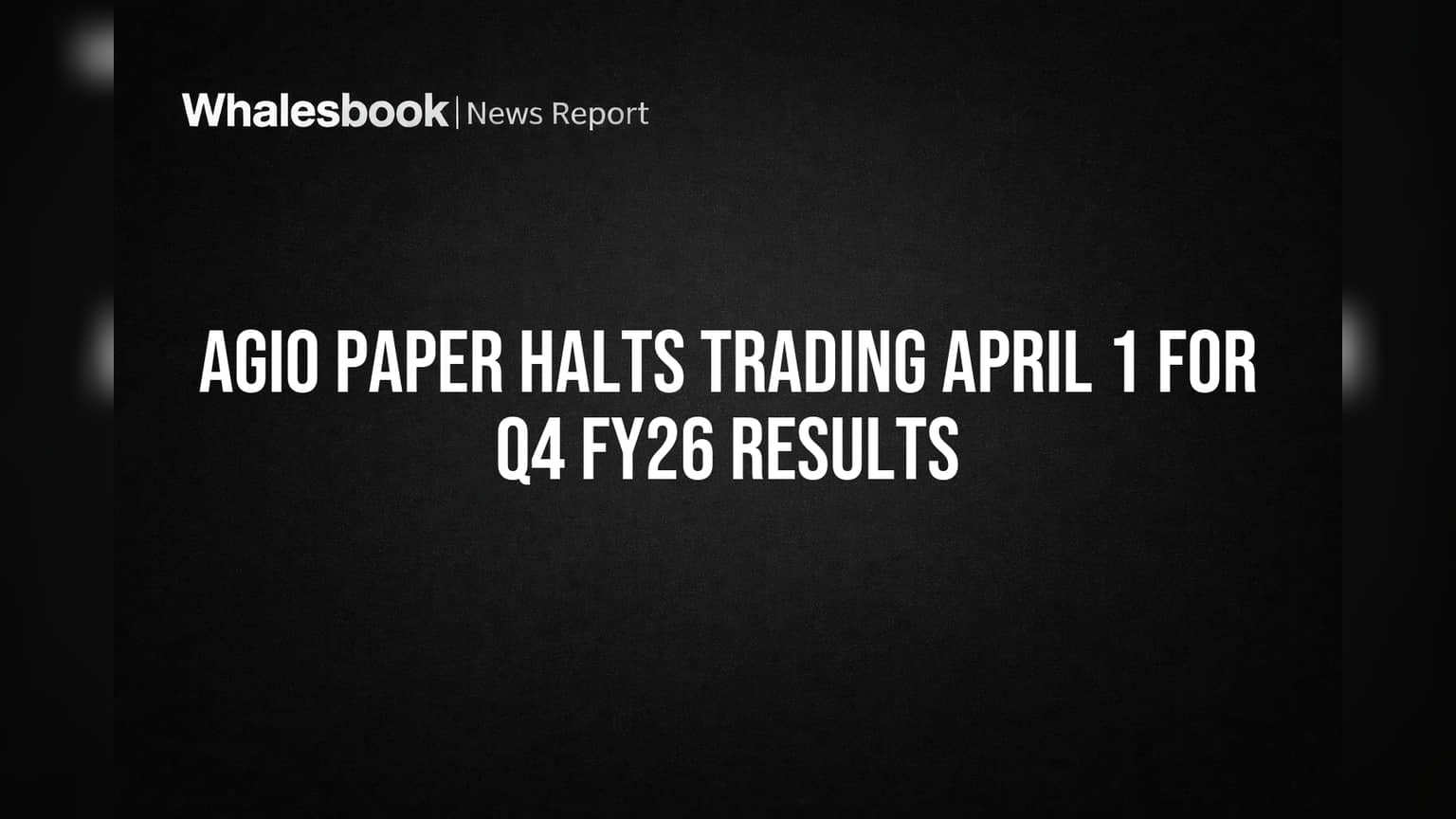 Agio Paper Halts Trading April 1 for Q4 FY26 Results