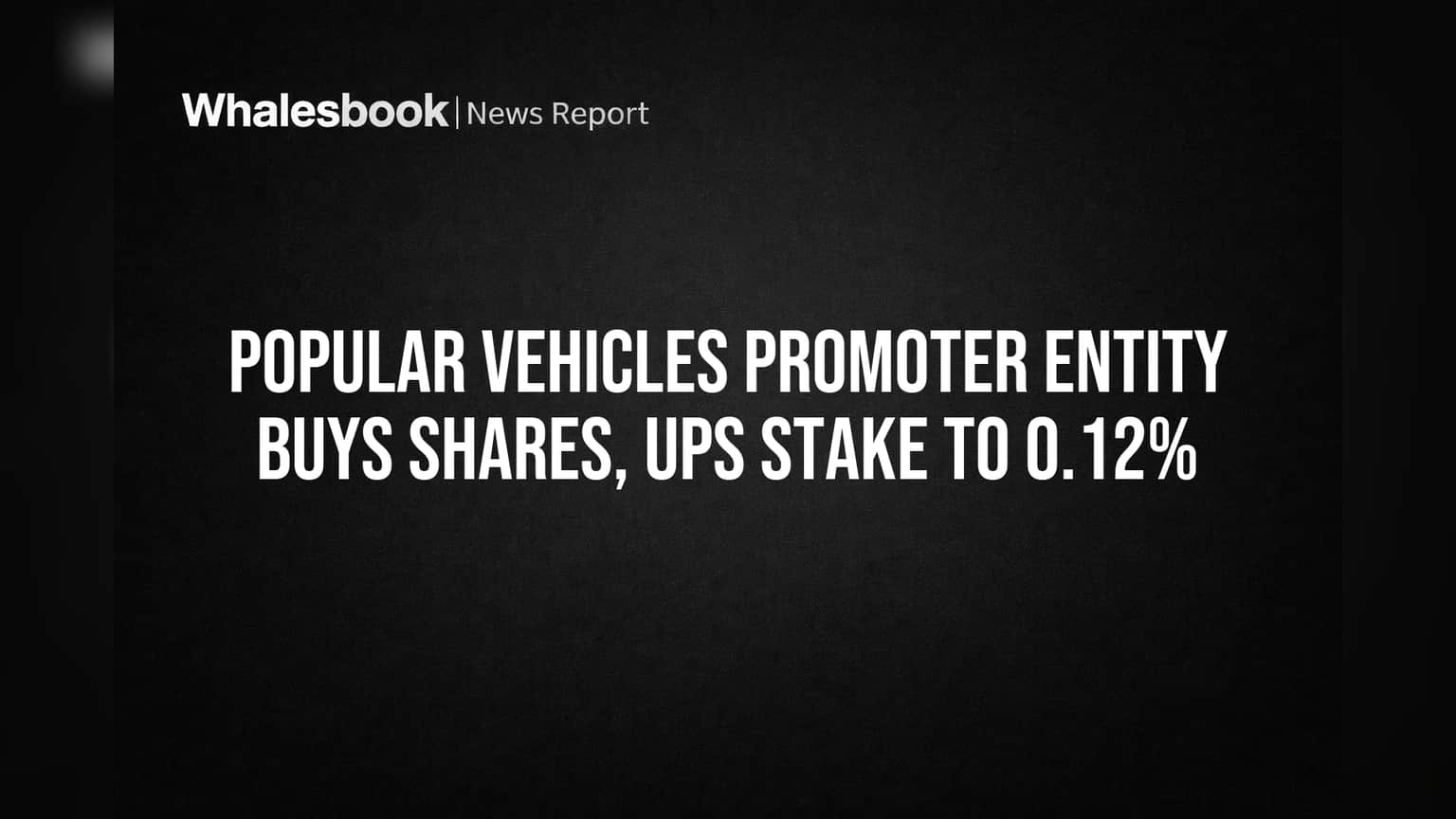 Popular Vehicles Share: प्रोमोटरने वाढवला Shareholding, कंपनीत काय घडामोडी?