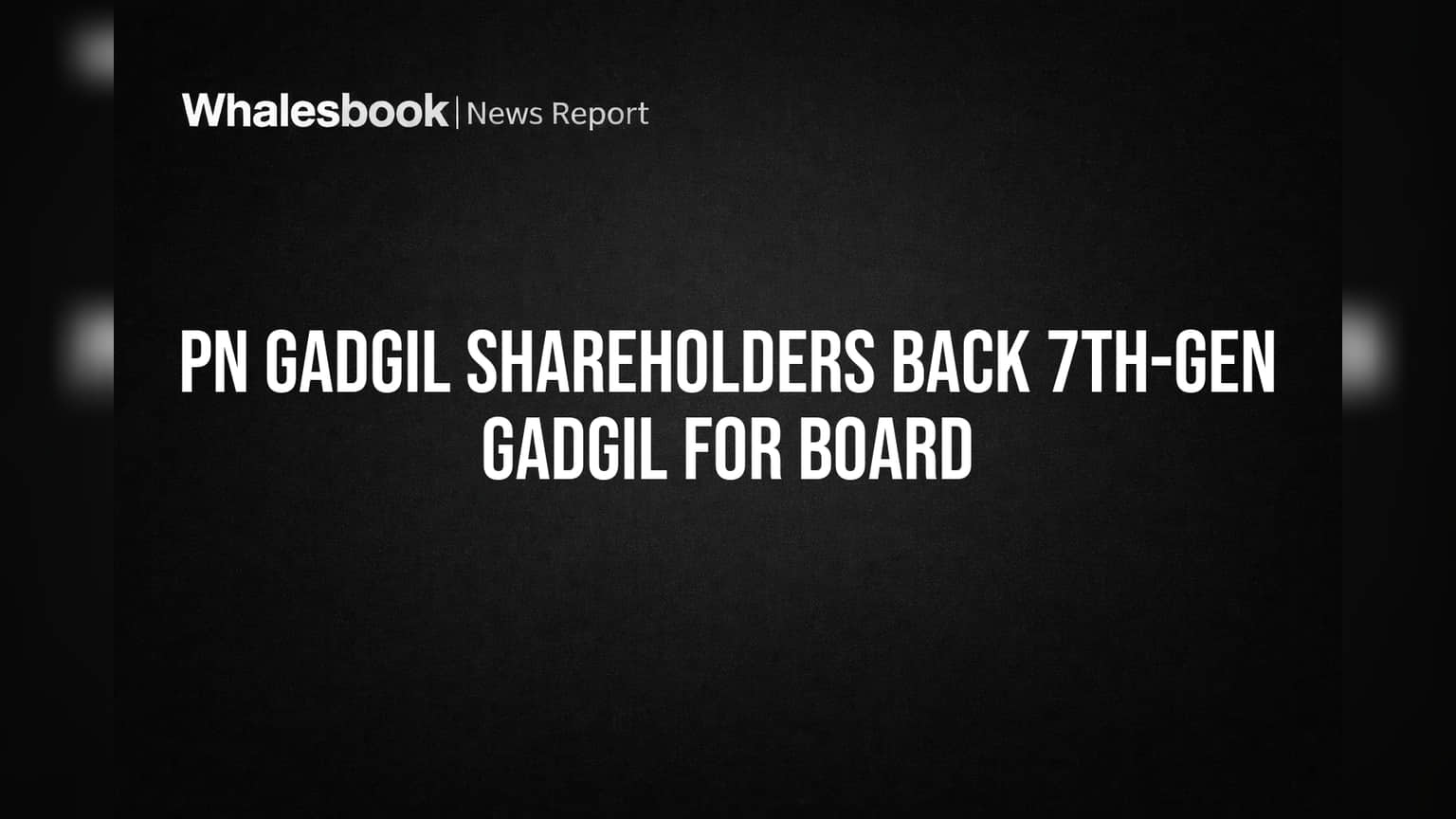 PN Gadgil Shareholders Back 7th-Gen Gadgil for Board