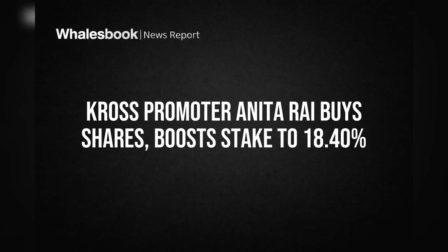 Kross Promoter Anita Rai Buys Shares, Boosts Stake to 18.40%