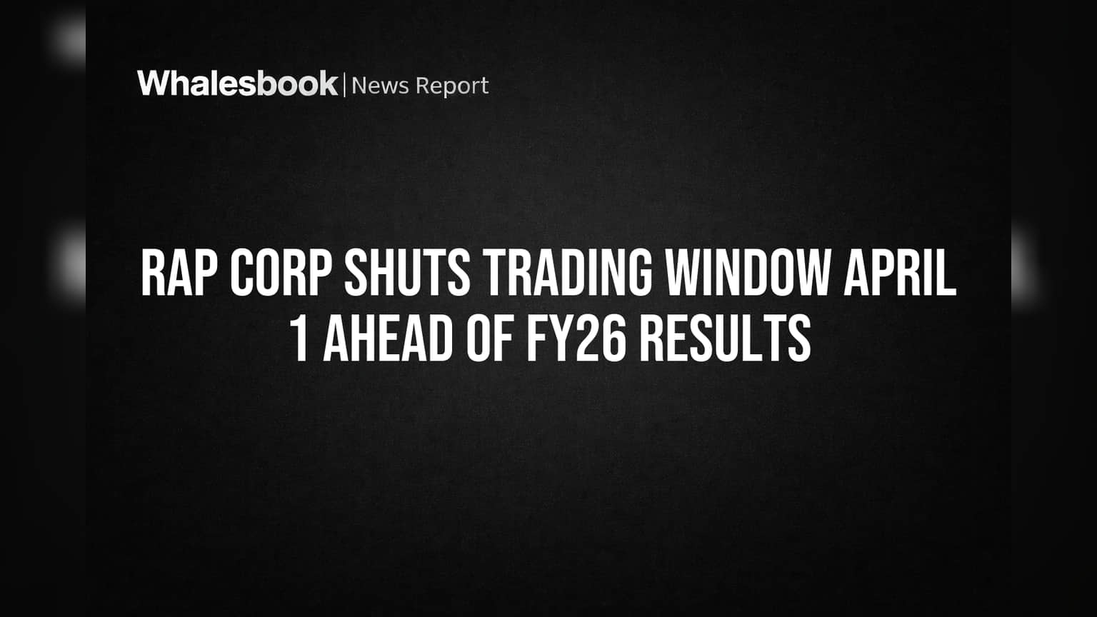 Rap Corp Trading Window Close: FY26 निकालांसाठी शेअर बाजारात 'ब्लॅकआउट पीरियड' सुरु!
