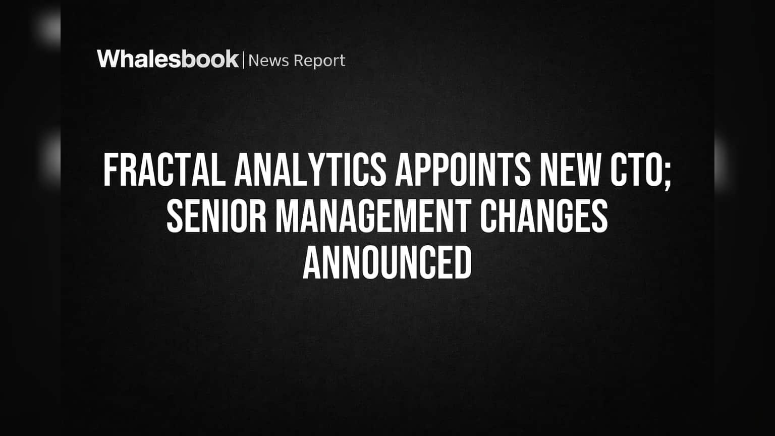 Fractal Analytics Appoints New CTO; Senior Management Changes Announced