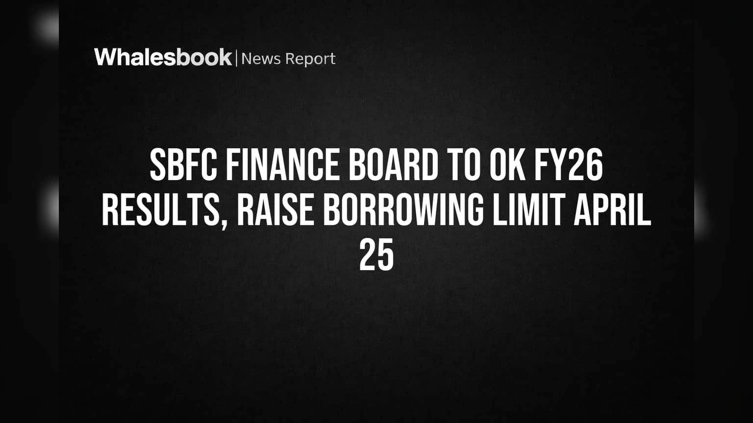 SBFC Finance: FY26 ఫలితాలు, అప్పుల పరిమితి పెంపు.. బోర్డు నిర్ణయాలు కీలకం!