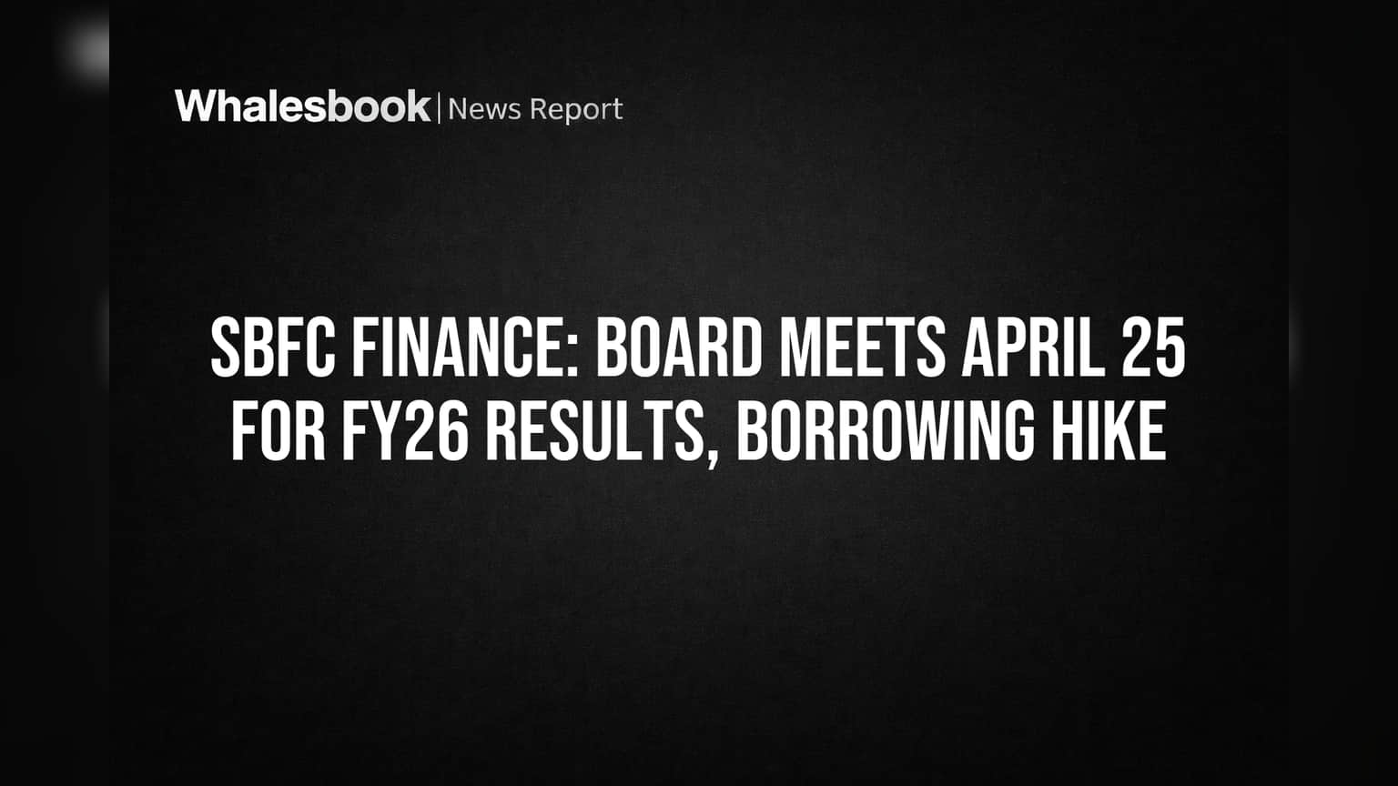SBFC Finance: बोर्ड मीटिंगकडे गुंतवणूकदारांचे लक्ष! FY26 चे निकाल आणि कर्ज घेण्याची मर्यादा वाढणार?