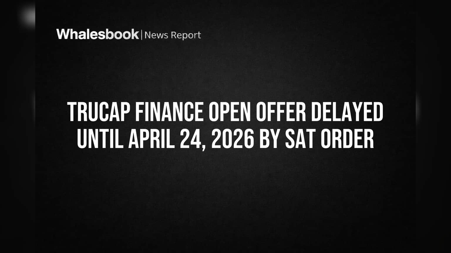 Trucap Finance Open Offer Delayed Until April 24, 2026 by SAT Order