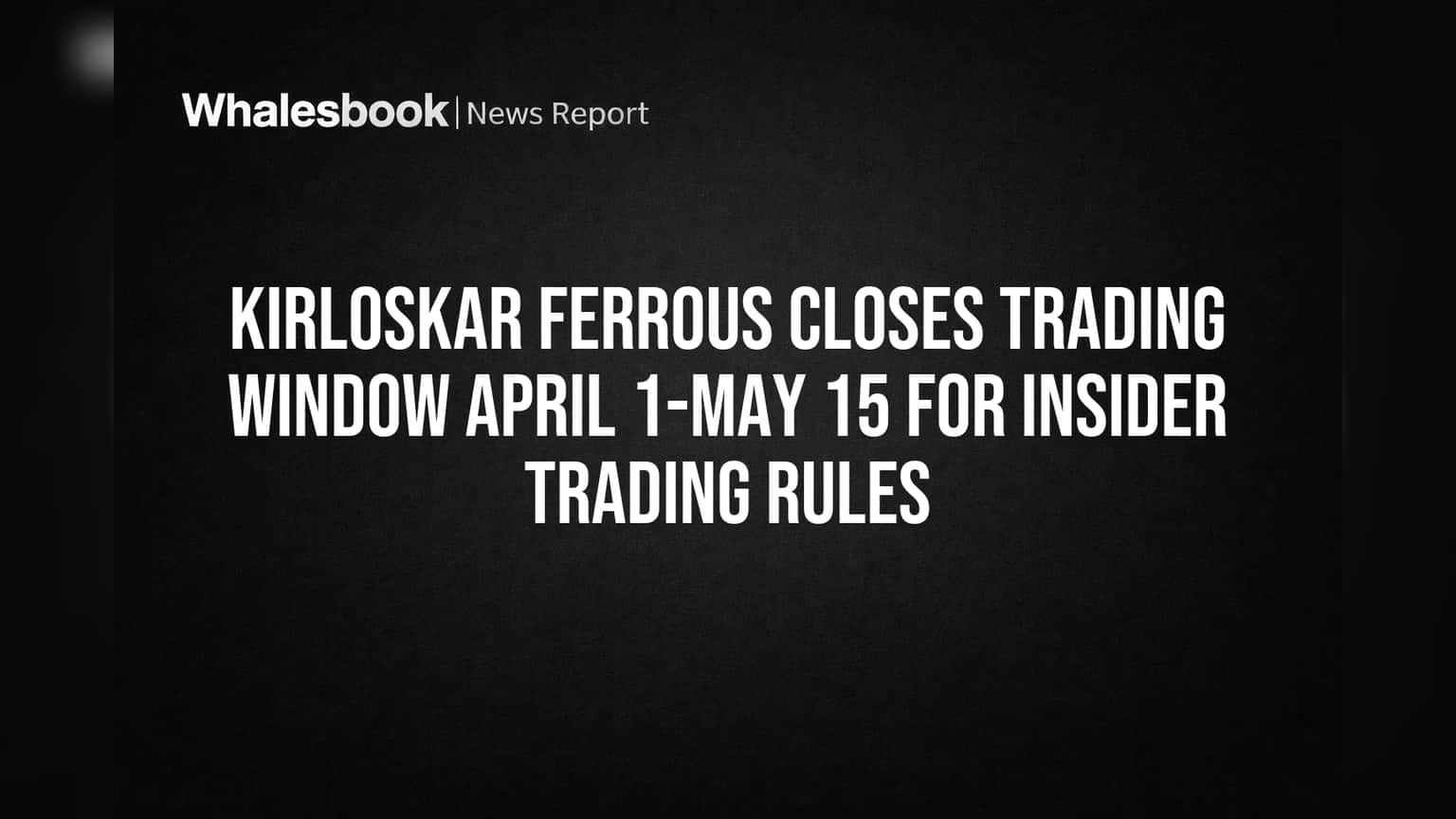 Kirloskar Ferrous Share: गुंतवणूकदारांनो लक्ष द्या! कंपनीने 'ट्रेडिंग विंडो' बंद केली; जाणून घ्या कारण