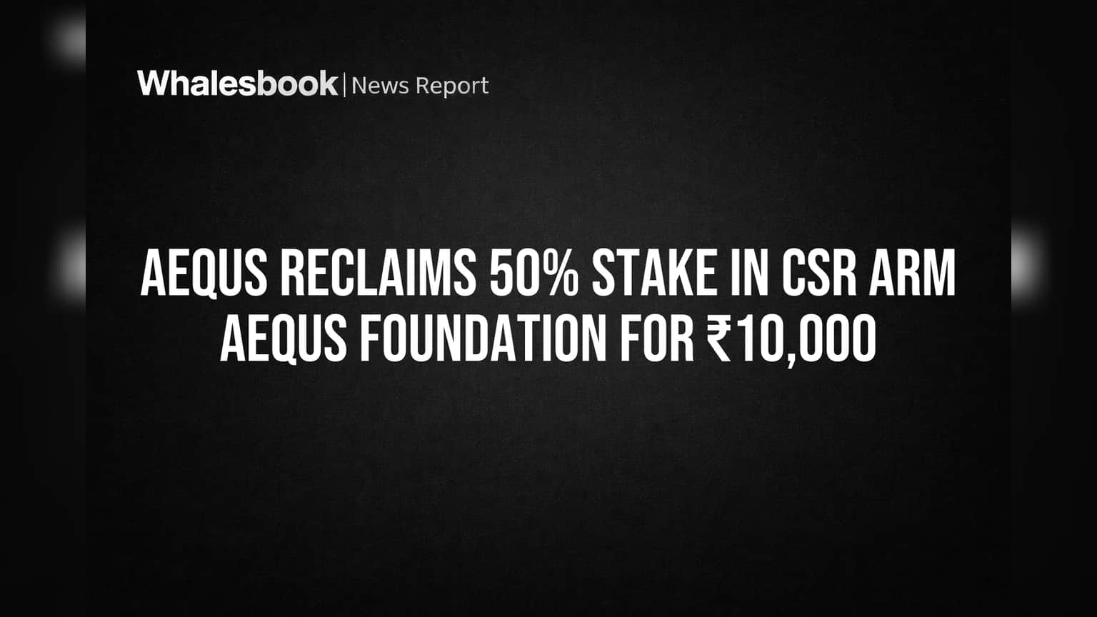 Aequs Reclaims 50% Stake in CSR Arm Aequs Foundation for ₹10,000