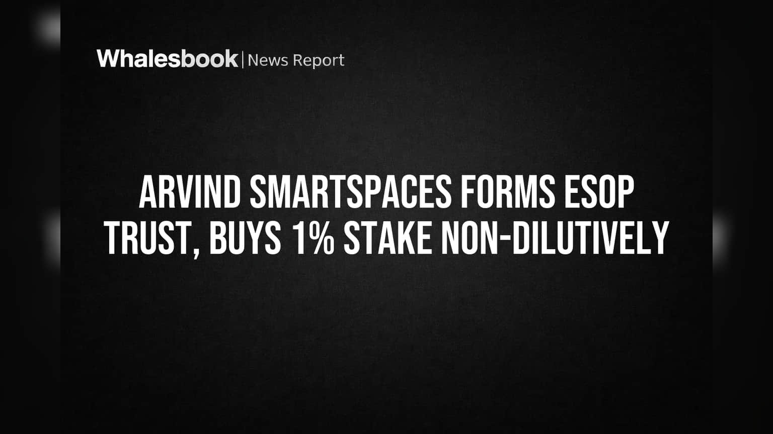 Arvind SmartSpaces: कर्मचाऱ्यांच्या हितासाठी मोठी घोषणा! कंपनीने ESOP Trust स्थापन केला, 1% शेअर्स खरेदी