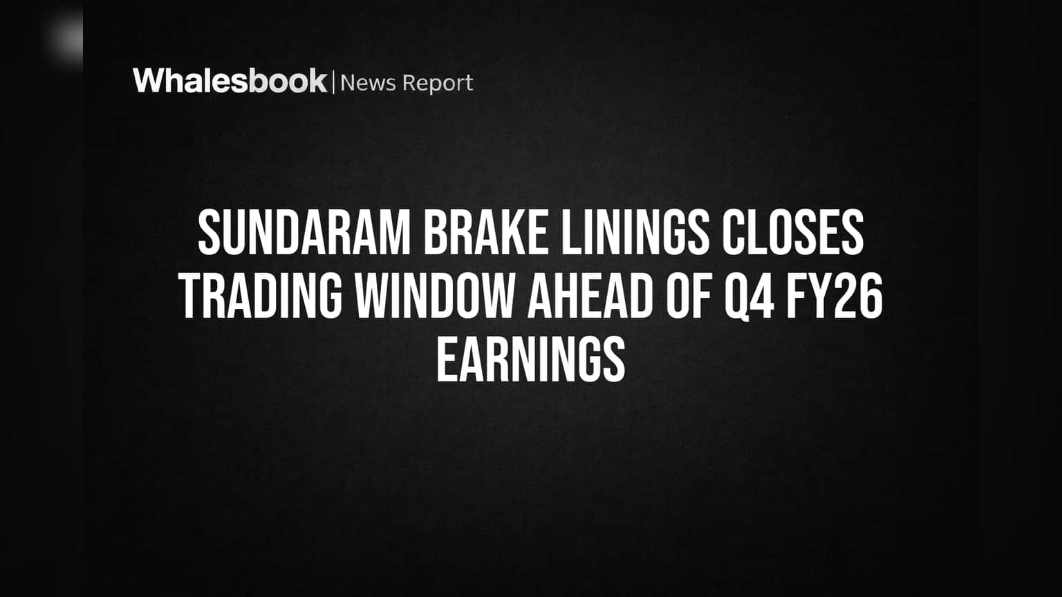 Sundaram Brake Linings: Q4 முடிவுகள் வருவதற்கு முன் முக்கிய அறிவிப்பு! Trading Window மூடல்