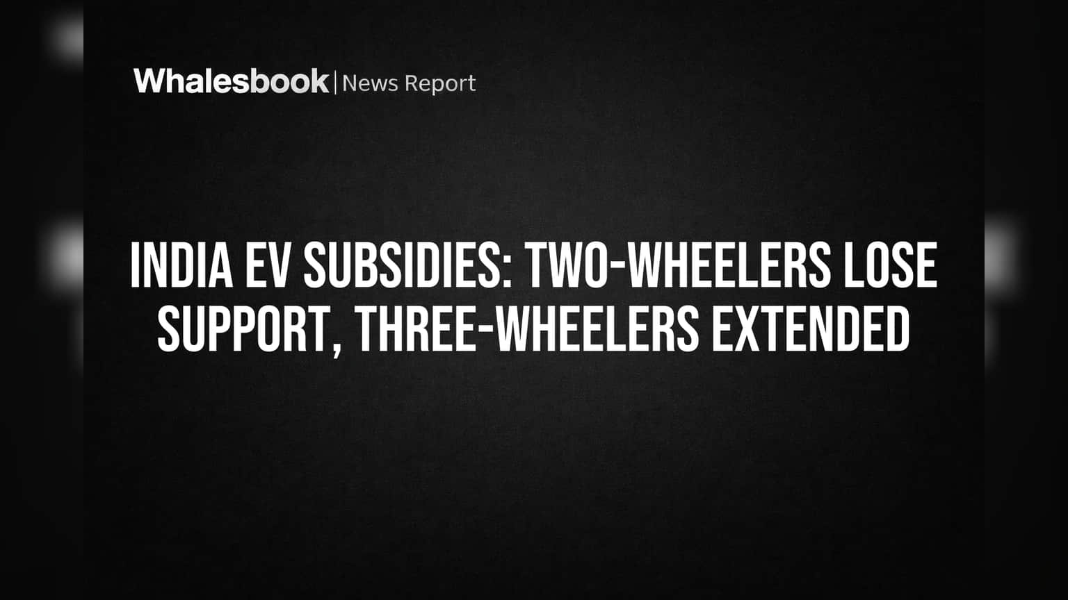 India EV Subsidies: Two-Wheelers Lose Support, Three-Wheelers Extended