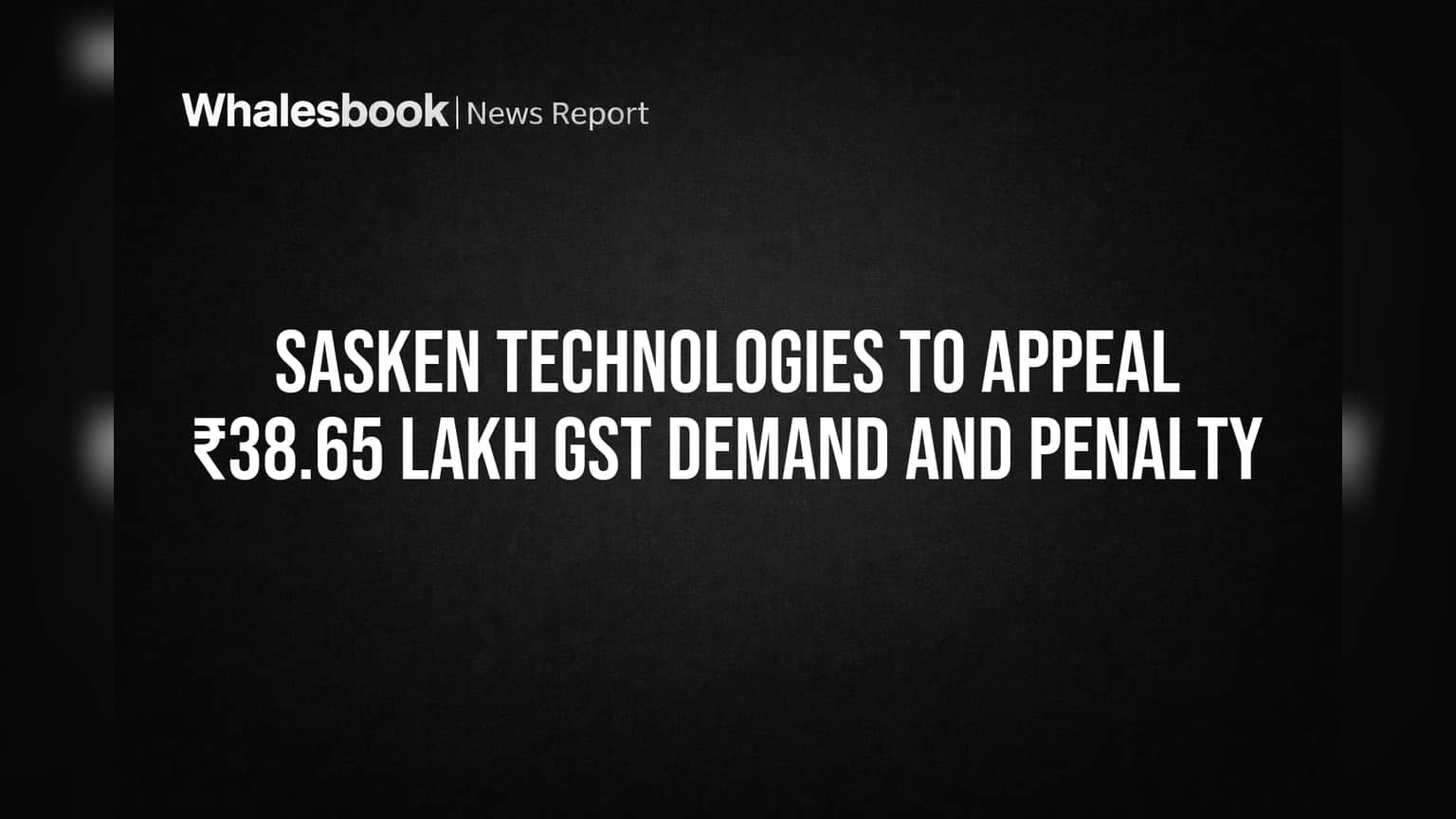 Sasken Technologies: ₹38.65 लाखांचा GST झटका! कंपनी करणार अपील