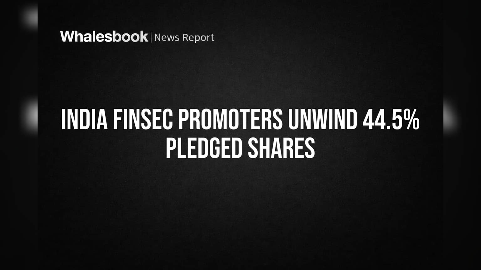India Finsec Promoters Unwind 44.5% Pledged Shares