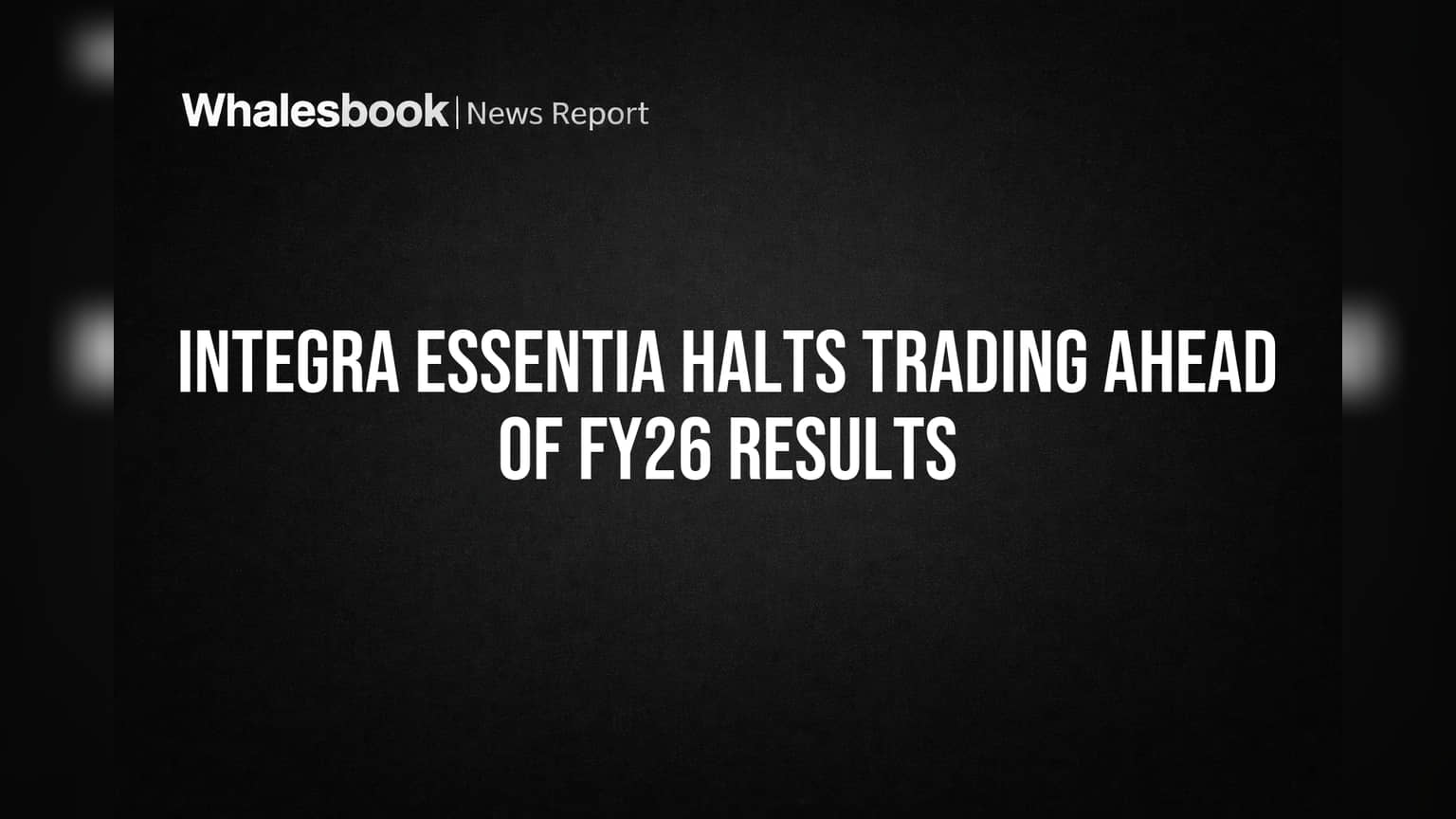 Integra Essentia Halts Trading Ahead of FY26 Results