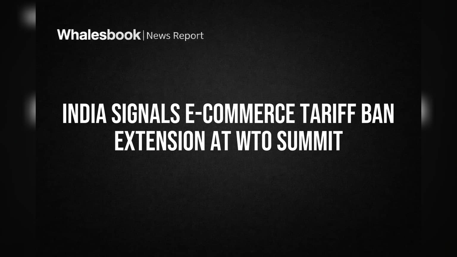 India Signals E-Commerce Tariff Ban Extension at WTO Summit