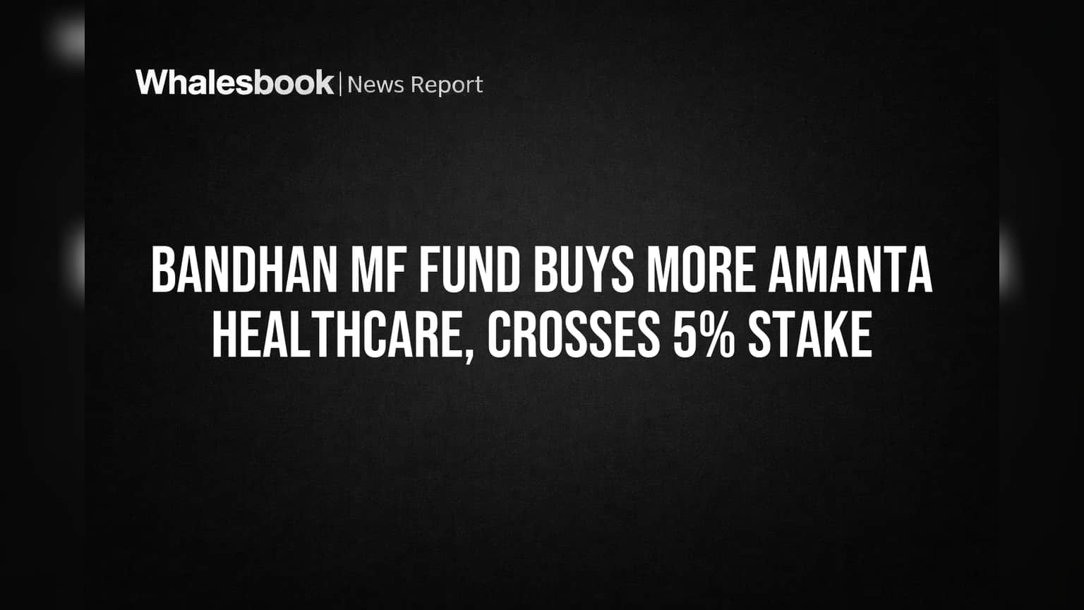 Amanta Healthcare मध्ये Bandhan MF ची मोठी चाल! ५% चा आकडा पार, गुंतवणूकदारांचे लक्ष लागले.