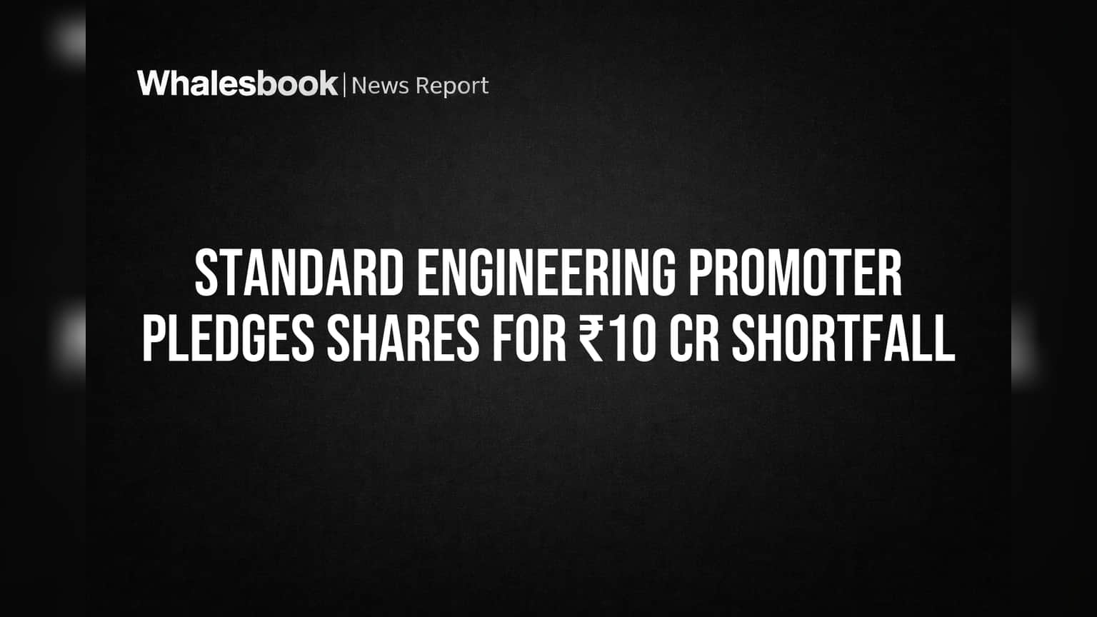 Standard Engineering Promoter Pledges Shares for ₹10 Cr Shortfall