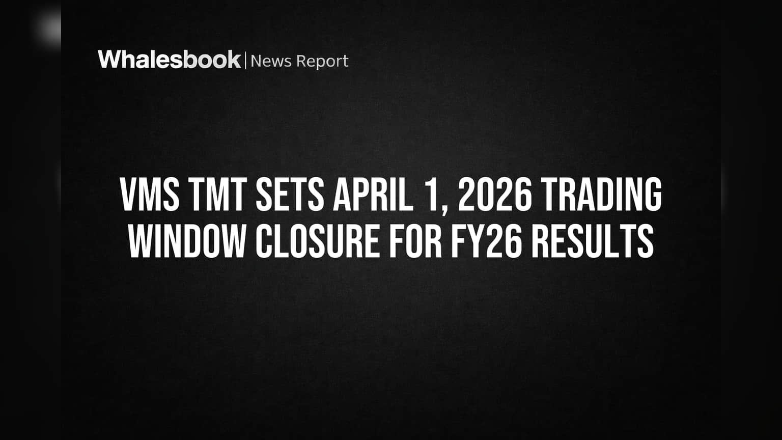 VMS TMT Share Price: गुंतवणूकदारांनो लक्ष द्या! FY26 निकालांसाठी कंपनीने ट्रेडिंग विंडो केली बंद