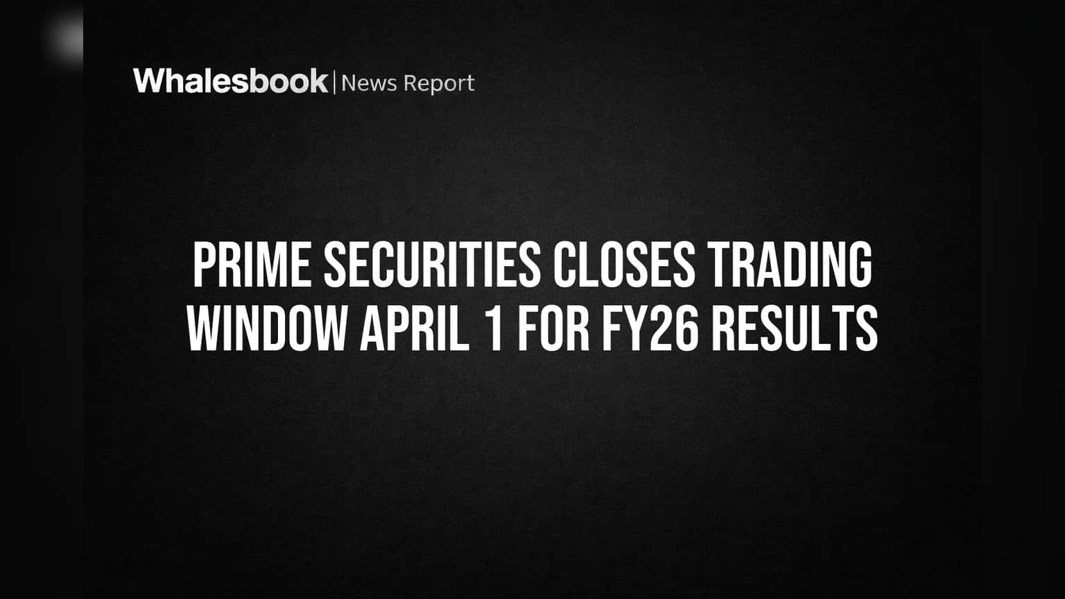 Prime Securities: FY26 முடிவுகள் வருகிறது! Trading Window மூடல் - முதலீட்டாளர்கள் கவனத்திற்கு!