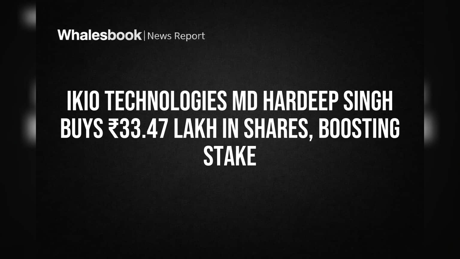 IKIO Technologies MD Hardeep Singh: MD ਨੇ ਖੁਦ ਖਰੀਦੇ ਸ਼ੇਅਰ! ਜਾਣੋ ਕਿੰਨੇ ਦਾ ਕੀਤਾ ਨਿਵੇਸ਼