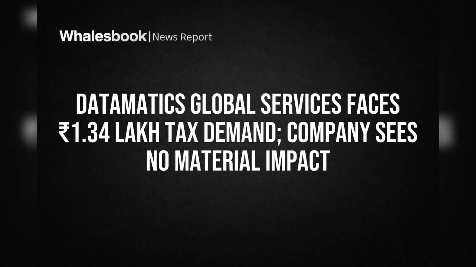 Datamatics Global Services Faces ₹1.34 Lakh Tax Demand; Company Sees No Material Impact