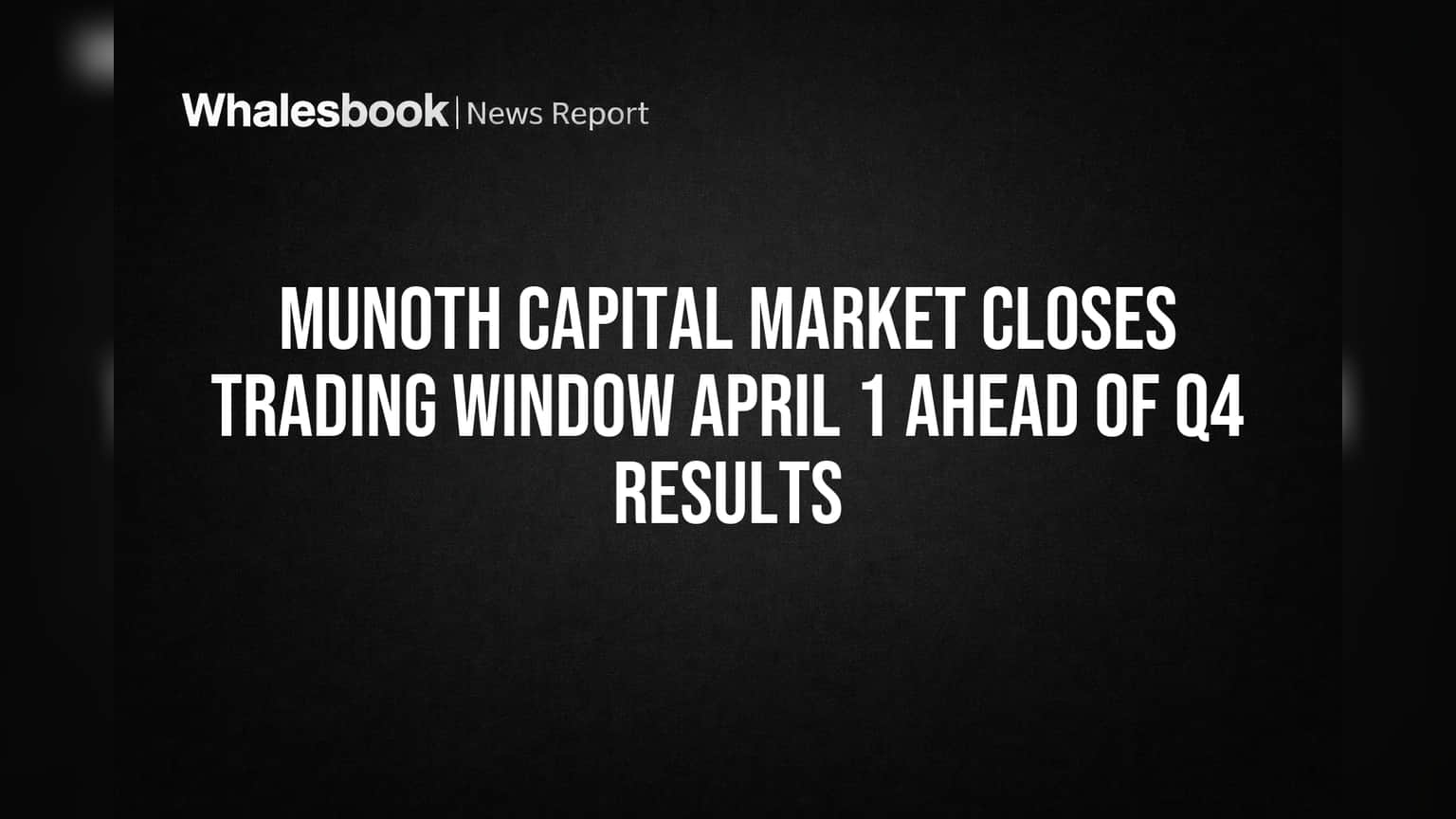 Munoth Capital Market Closes Trading Window April 1 Ahead of Q4 Results