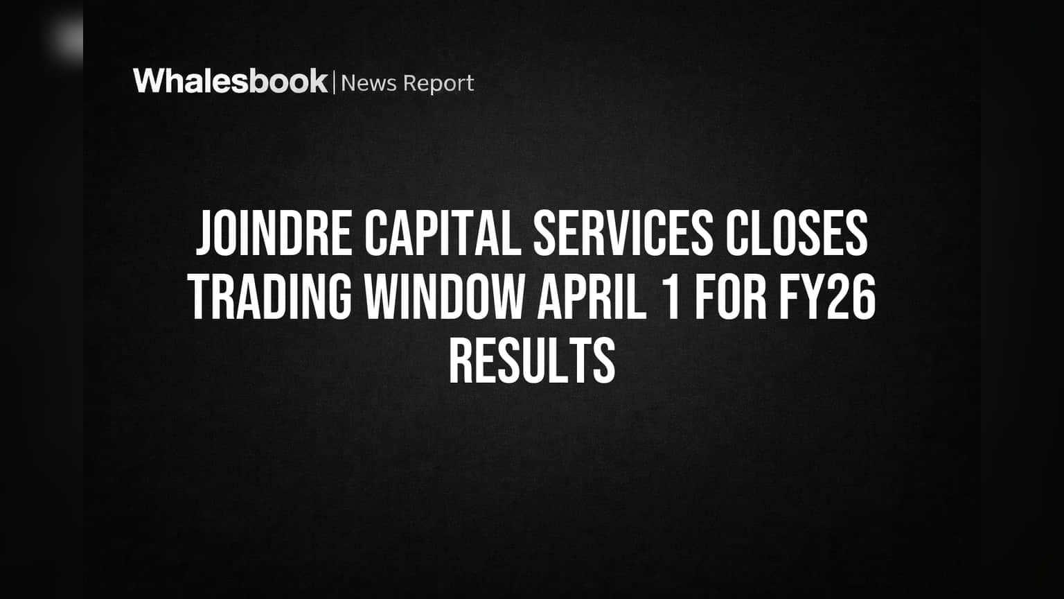 Joindre Capital Services: FY26 Results પહેલા Trading Window બંધ, રોકાણકારો માટે ખાસ નિયમો લાગુ
