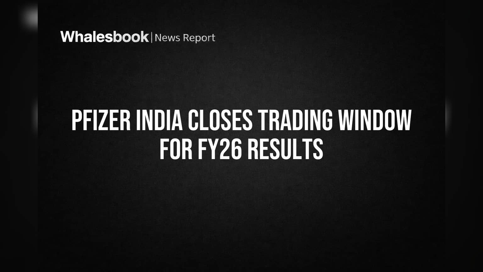 Pfizer India Closes Trading Window for FY26 Results