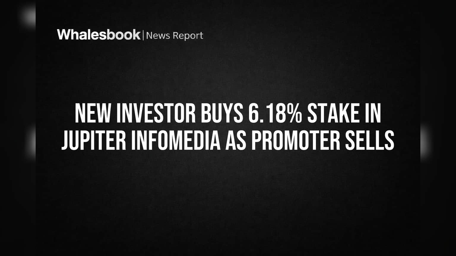 New Investor Buys 6.18% Stake in Jupiter Infomedia as Promoter Sells