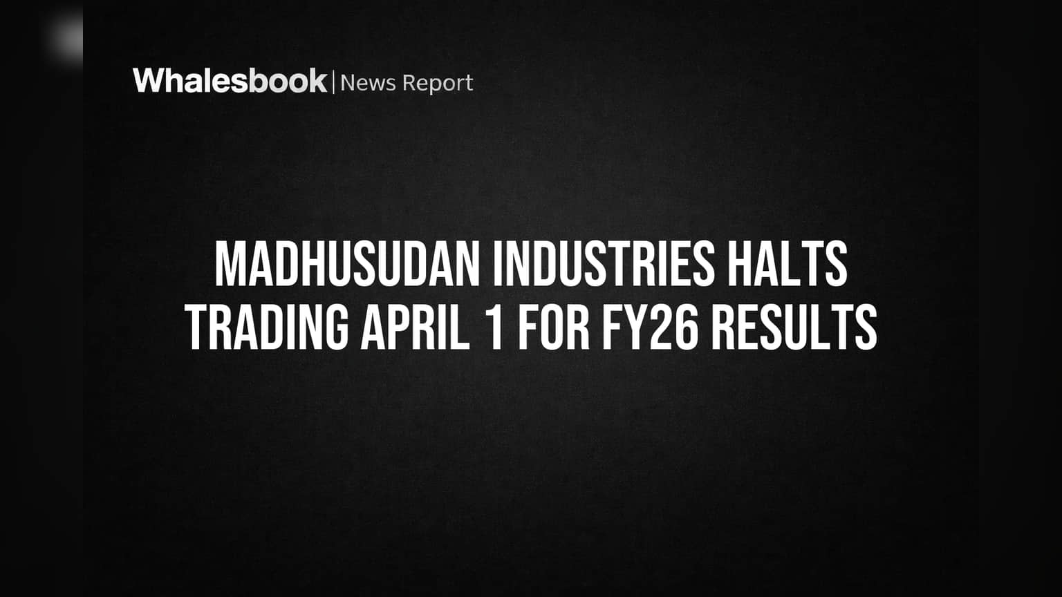 Madhusudan Industries Halts Trading April 1 for FY26 Results
