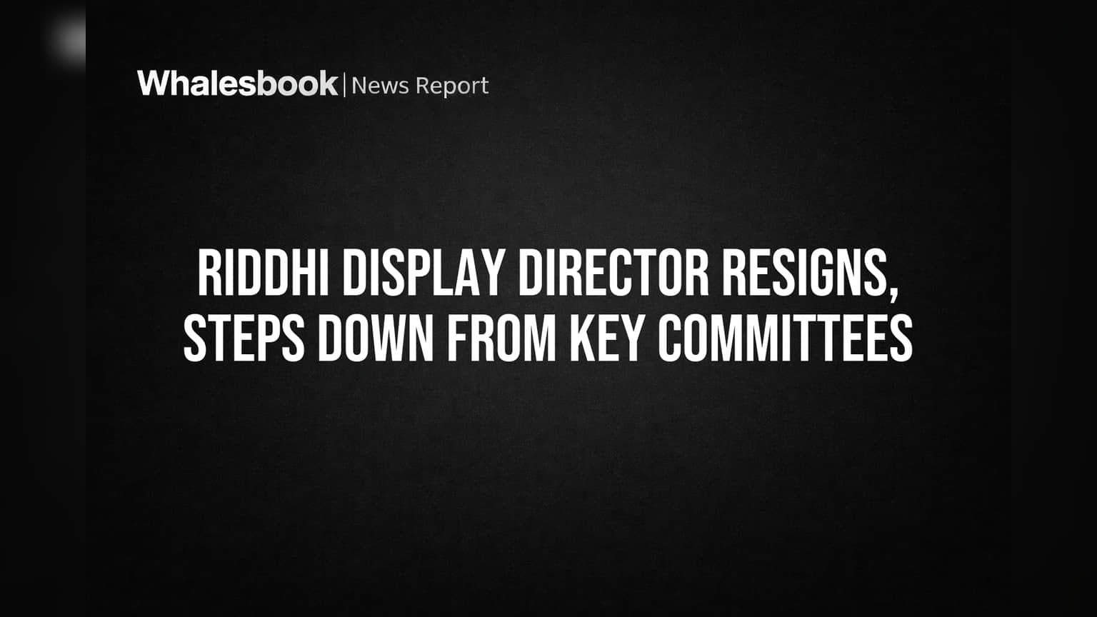 Riddhi Display Share Price: திடீர் ராஜினாமா! ரித்தி டிஸ்ப்ளேஸ் இயக்குனர் விலகல் – முதலீட்டாளர்கள் கவனிக்க வேண்டியவை!