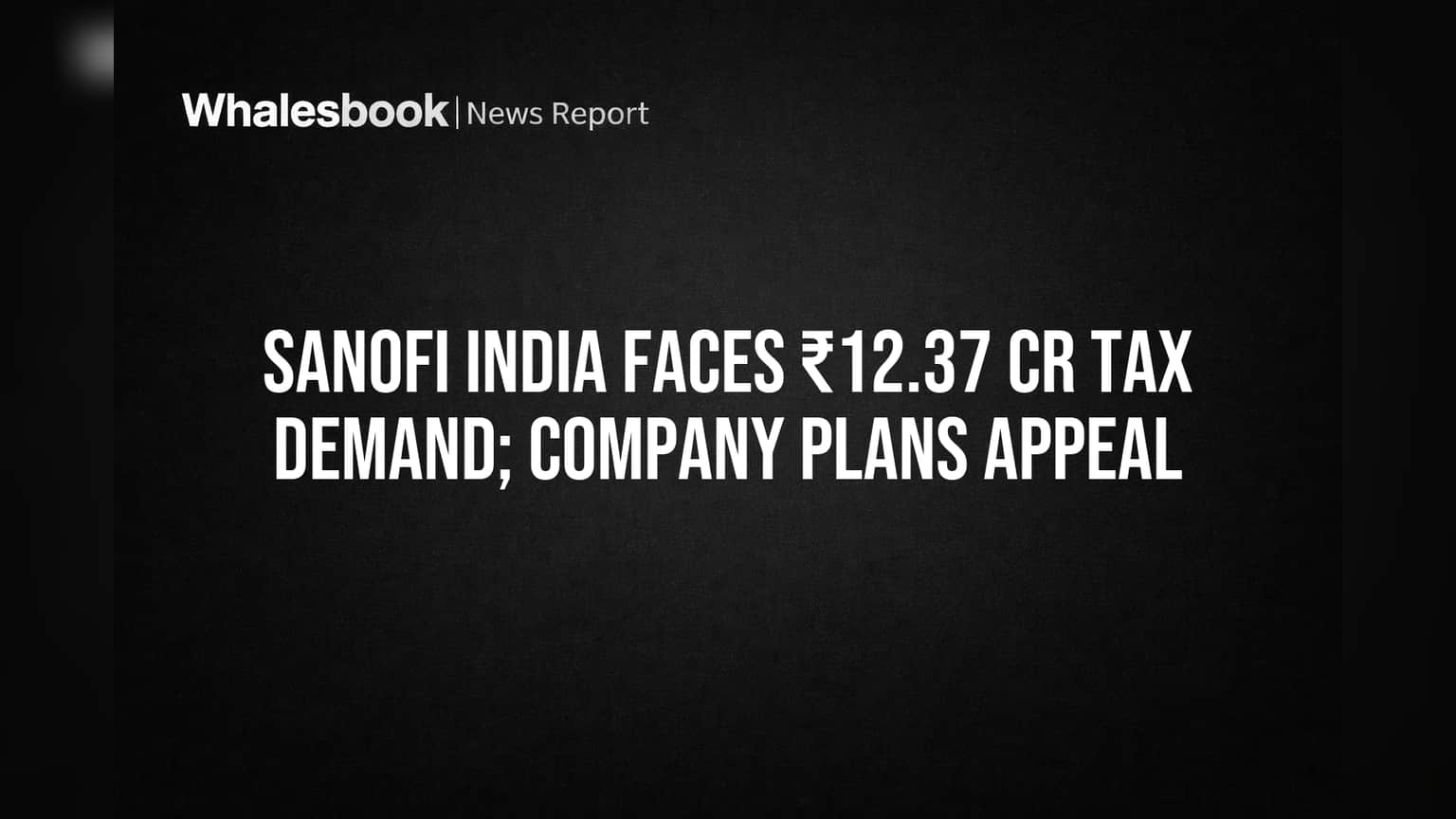 Sanofi India Faces ₹12.37 Cr Tax Demand; Company Plans Appeal