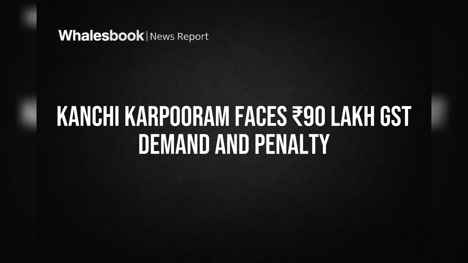 Kanchi Karpooram Faces ₹90 Lakh GST Demand and Penalty
