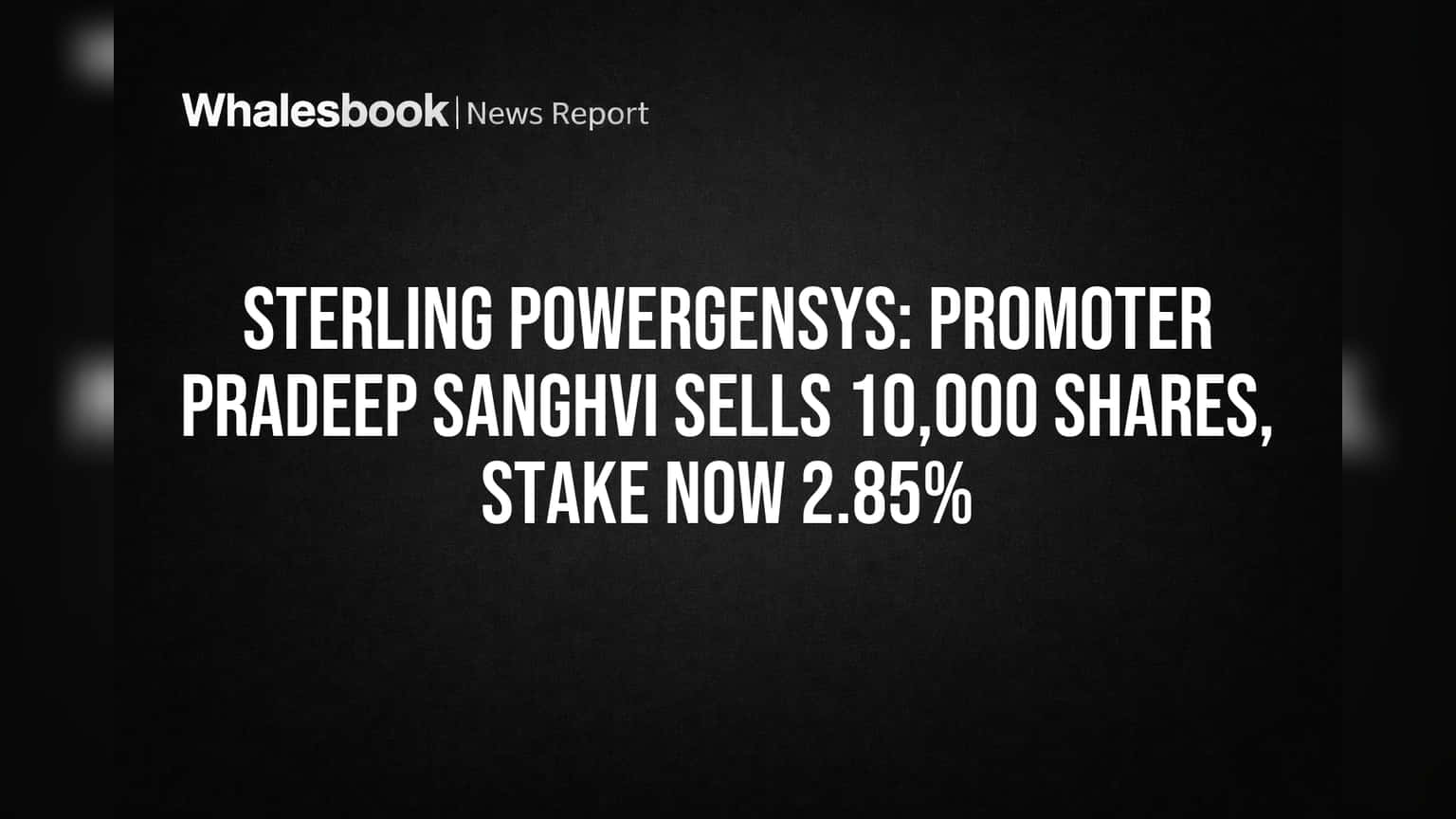 Sterling Powergensys Share Price: प्रमोटर प्रदीप संघवी विकले शेअर्स; कंपनीवर कर्जाचा डोंगर, विक्रीत घट