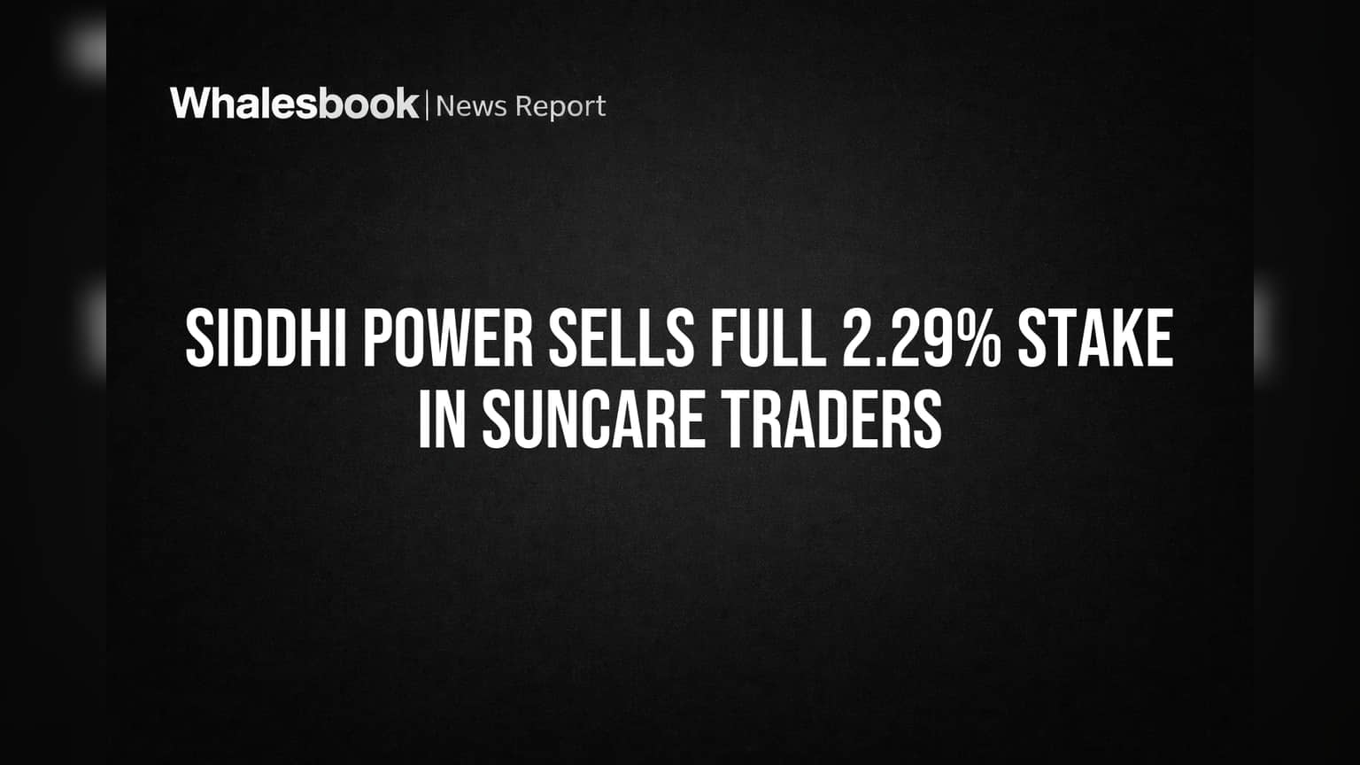 Siddhi Power Sells Full 2.29% Stake in Suncare Traders