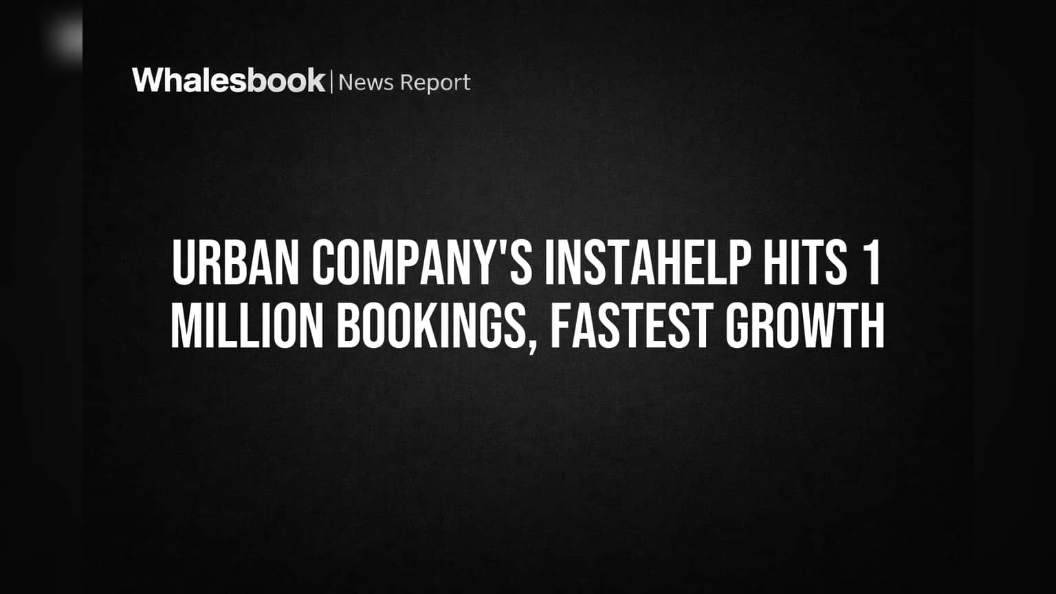 Urban Company's InstaHelp Hits 1 Million Bookings, Fastest Growth