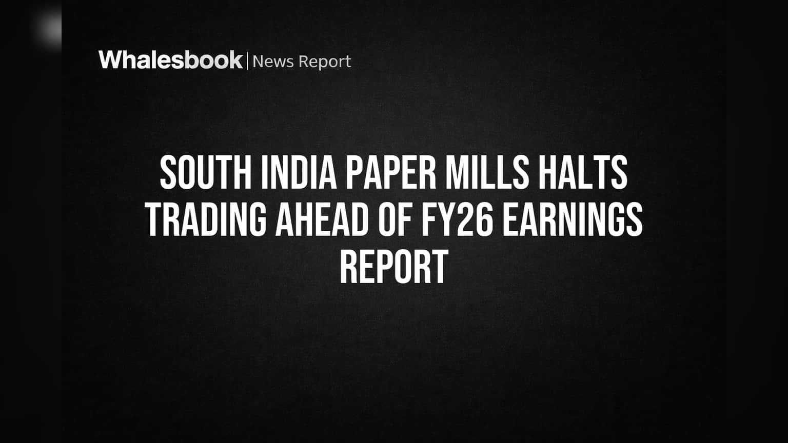 South India Paper Mills Halts Trading Ahead of FY26 Earnings Report