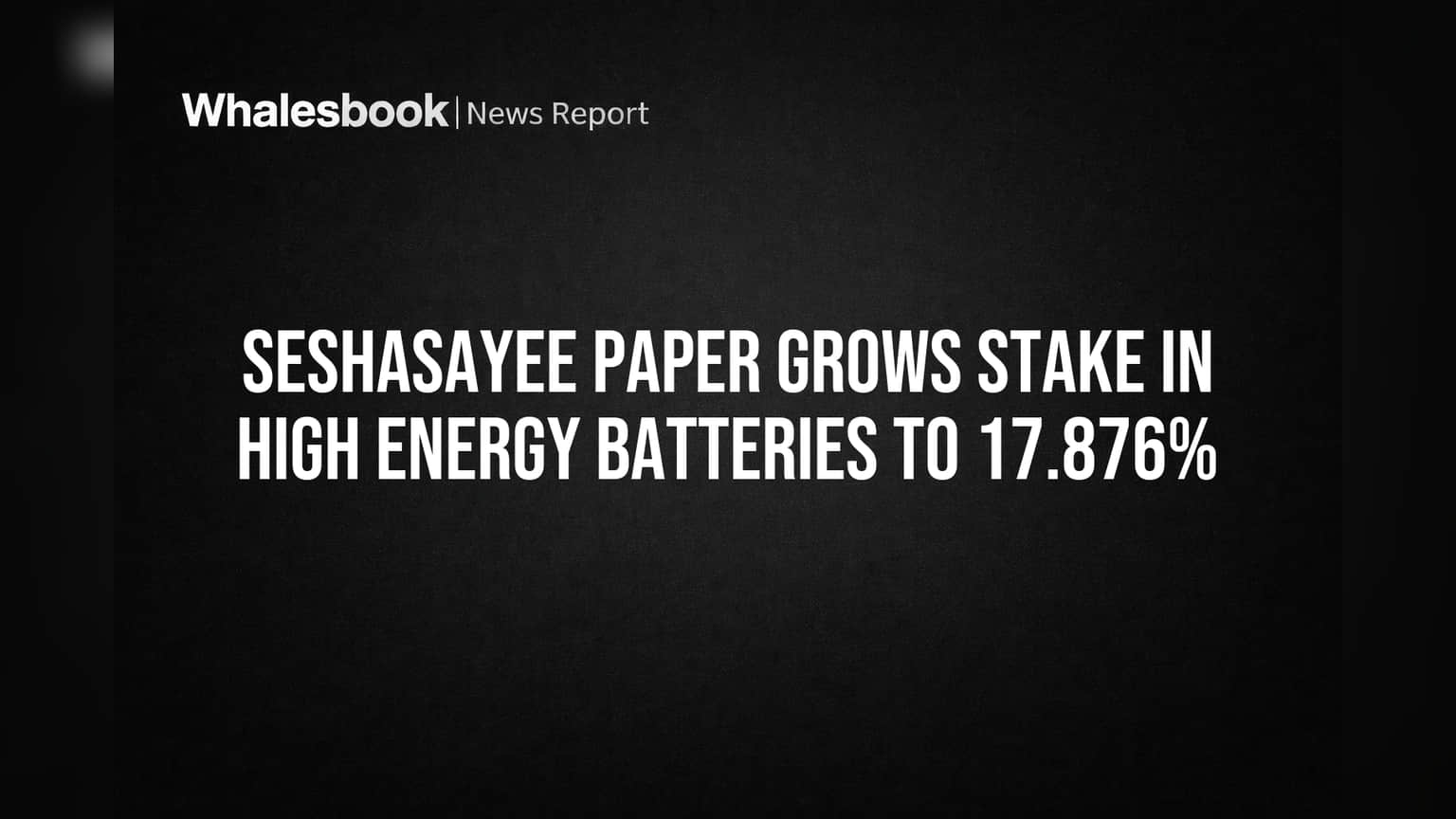 Seshasayee Paper चा मोठा डाव! High Energy Batteries मधील स्टेक वाढवला, आता **17.876%**
