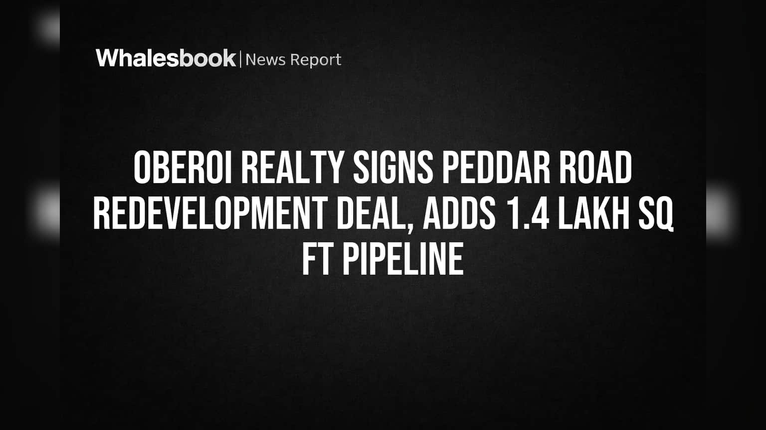 Oberoi Realty Signs Peddar Road Redevelopment Deal, Adds 1.4 Lakh Sq Ft Pipeline