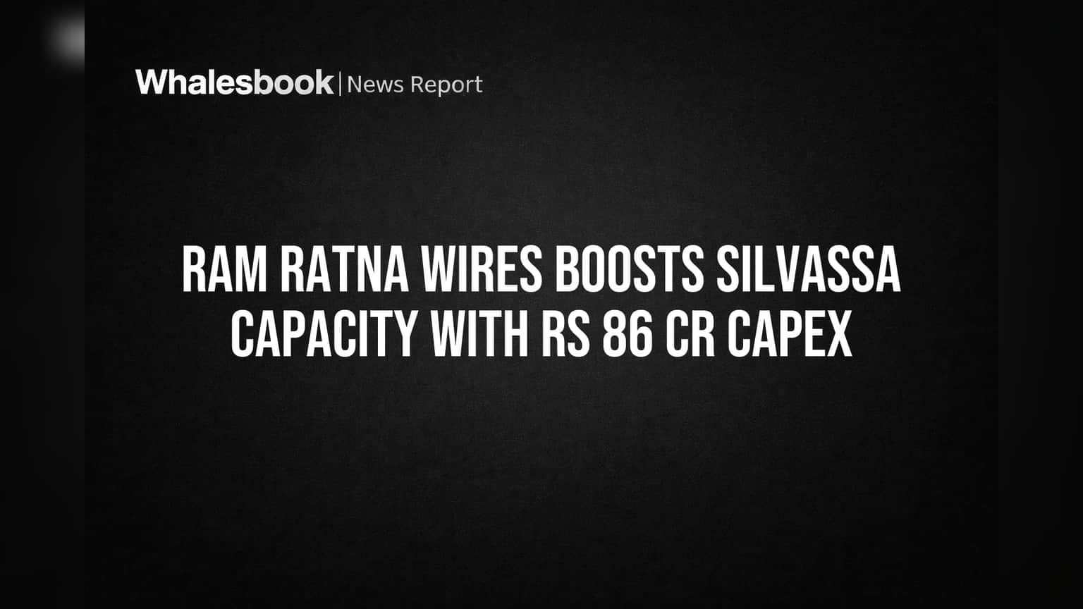 Ram Ratna Wires Boosts Silvassa Capacity with Rs 86 Cr CAPEX