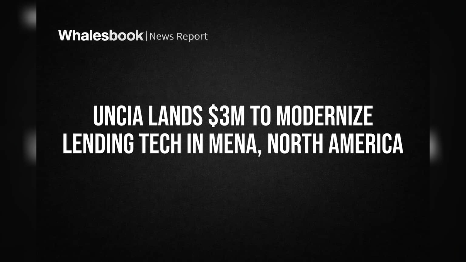 Uncia Lands $3M to Modernize Lending Tech in MENA, North America