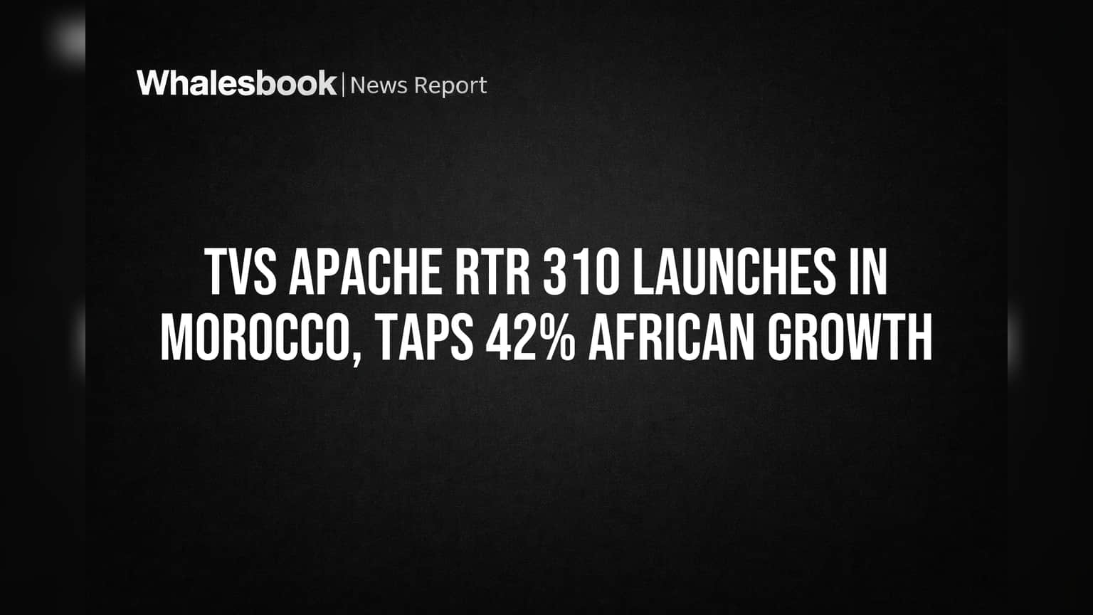 TVS Apache RTR 310 Launches in Morocco, Taps 42% African Growth