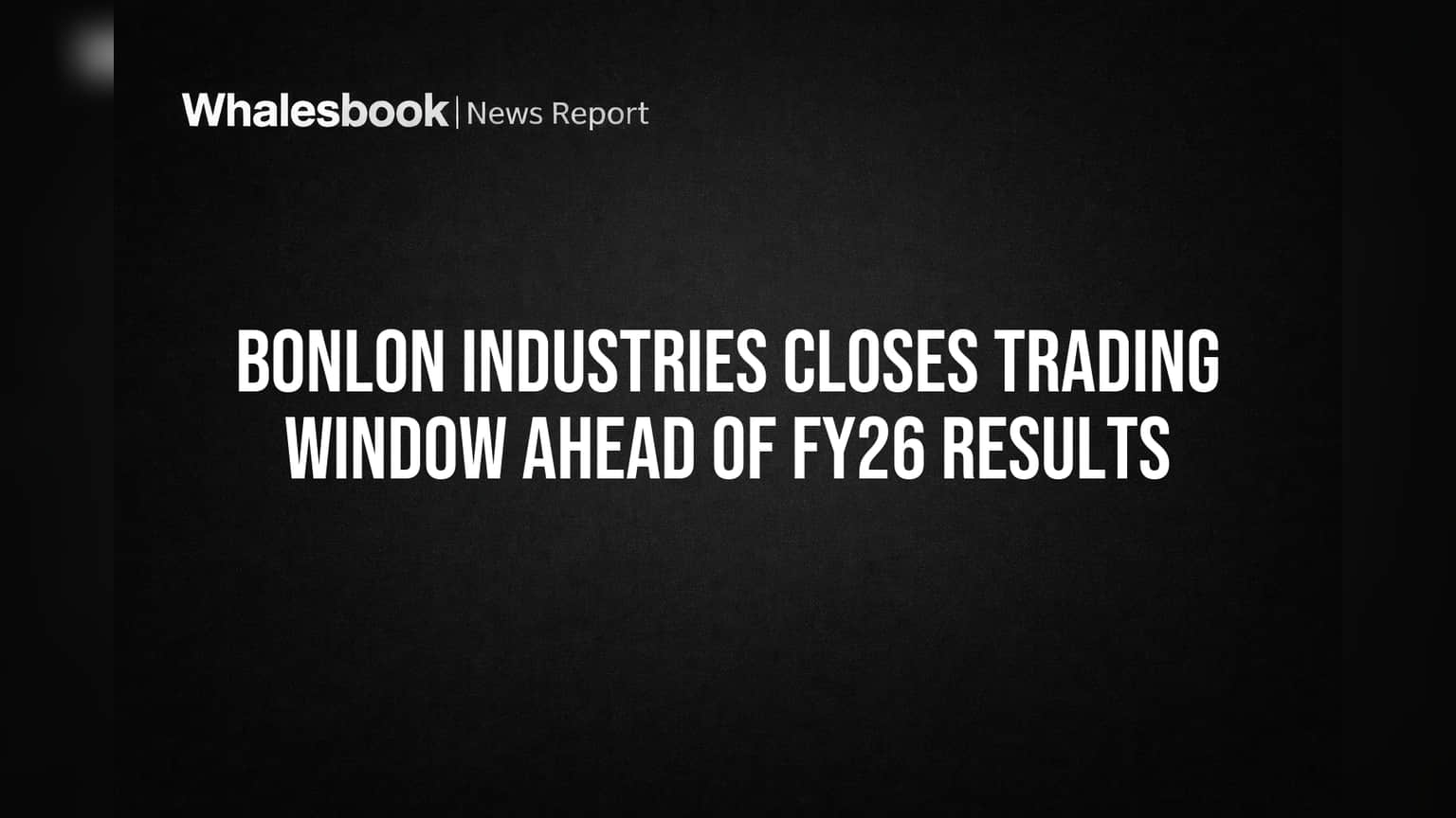Bonlon Industries Trading Window બંધ: FY26 Results પહેલાં SEBI નિયમ લાગુ, રોકાણકારો માટે મહત્વપૂર્ણ