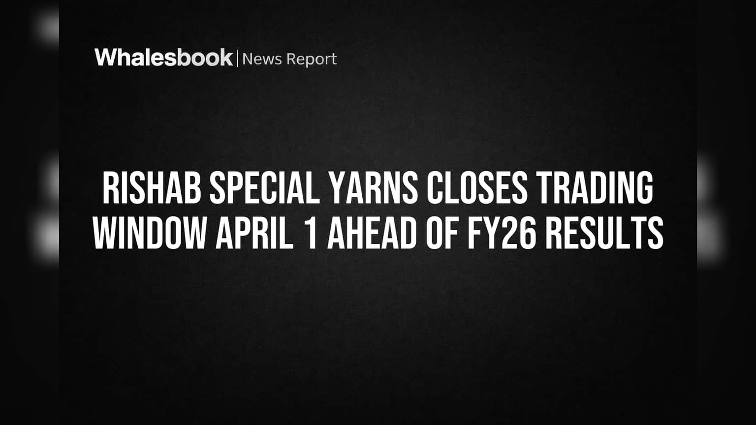 Rishab Special Yarns: इनसाइडर ट्रेडिंग पर SEBI का शिकंजा! 1 अप्रैल से बंद हुई ट्रेडिंग विंडो, जानिए क्यों