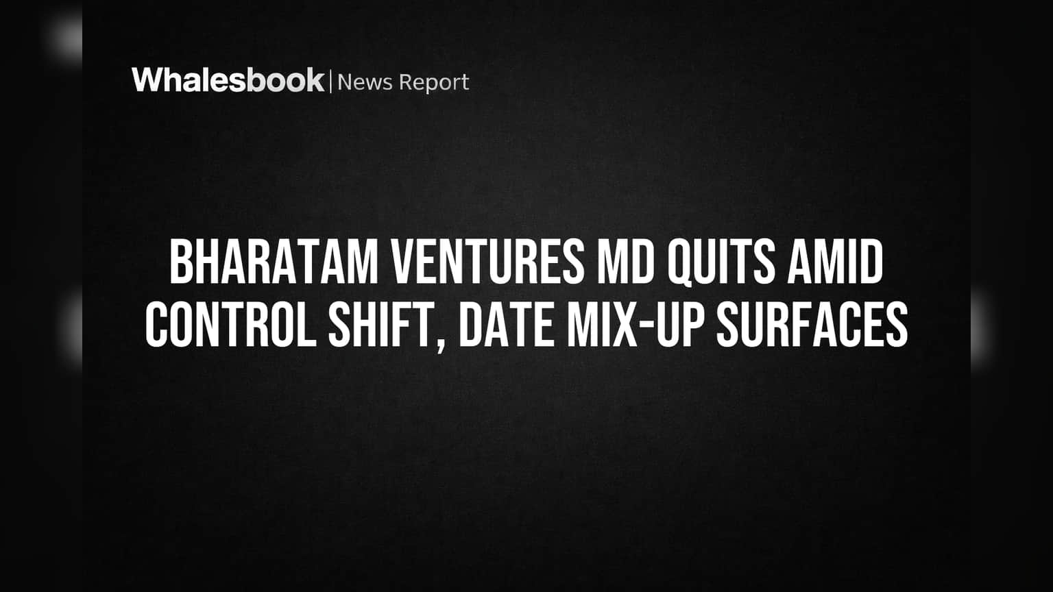 Bharatam Ventures MD चा राजीनामा: तारीख जुळत नाहीये! कंपनी नियंत्रणात बदल, गुंतवणूकदारांमध्ये चिंता