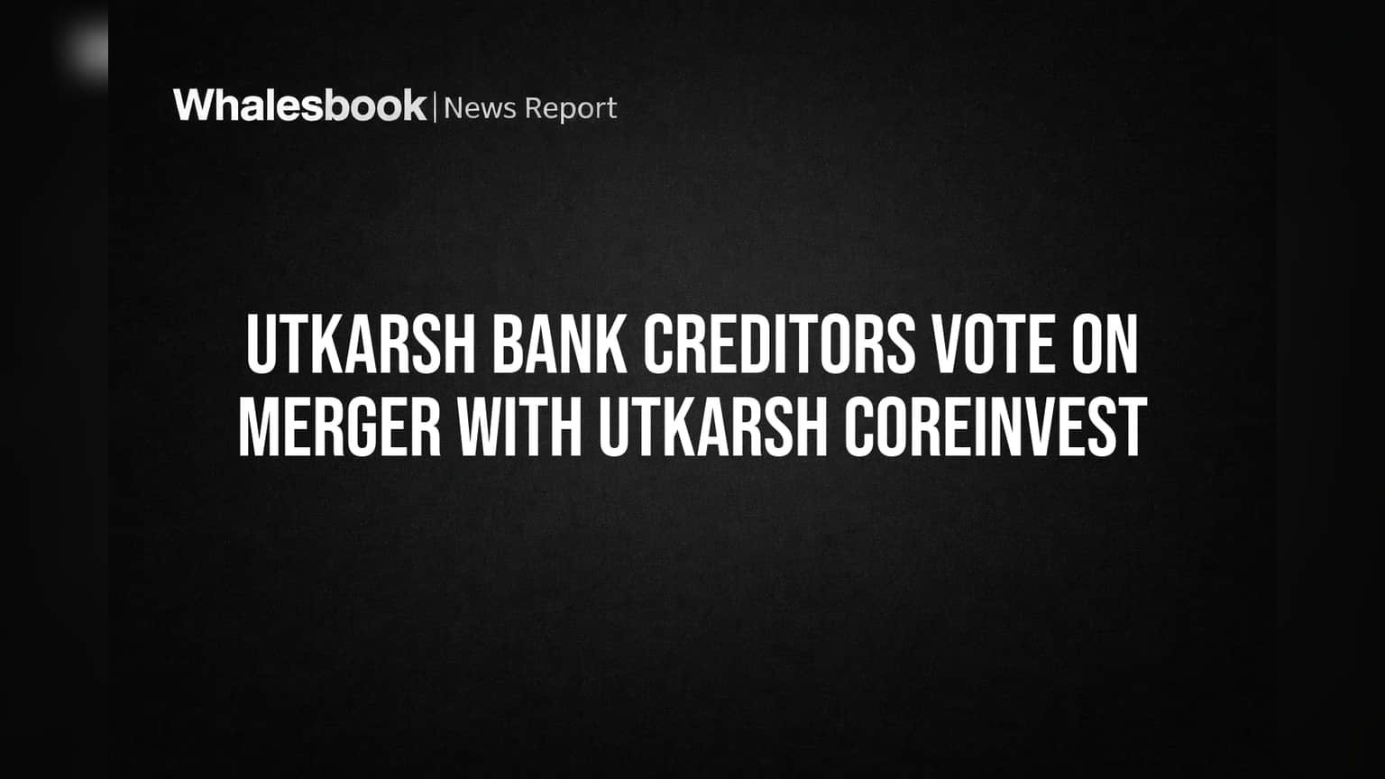 Utkarsh Bank: विलीनीकरणावर धनदांडग्यांचा निर्णय! NCLT च्या आदेशानंतर मतदानाला सुरुवात
