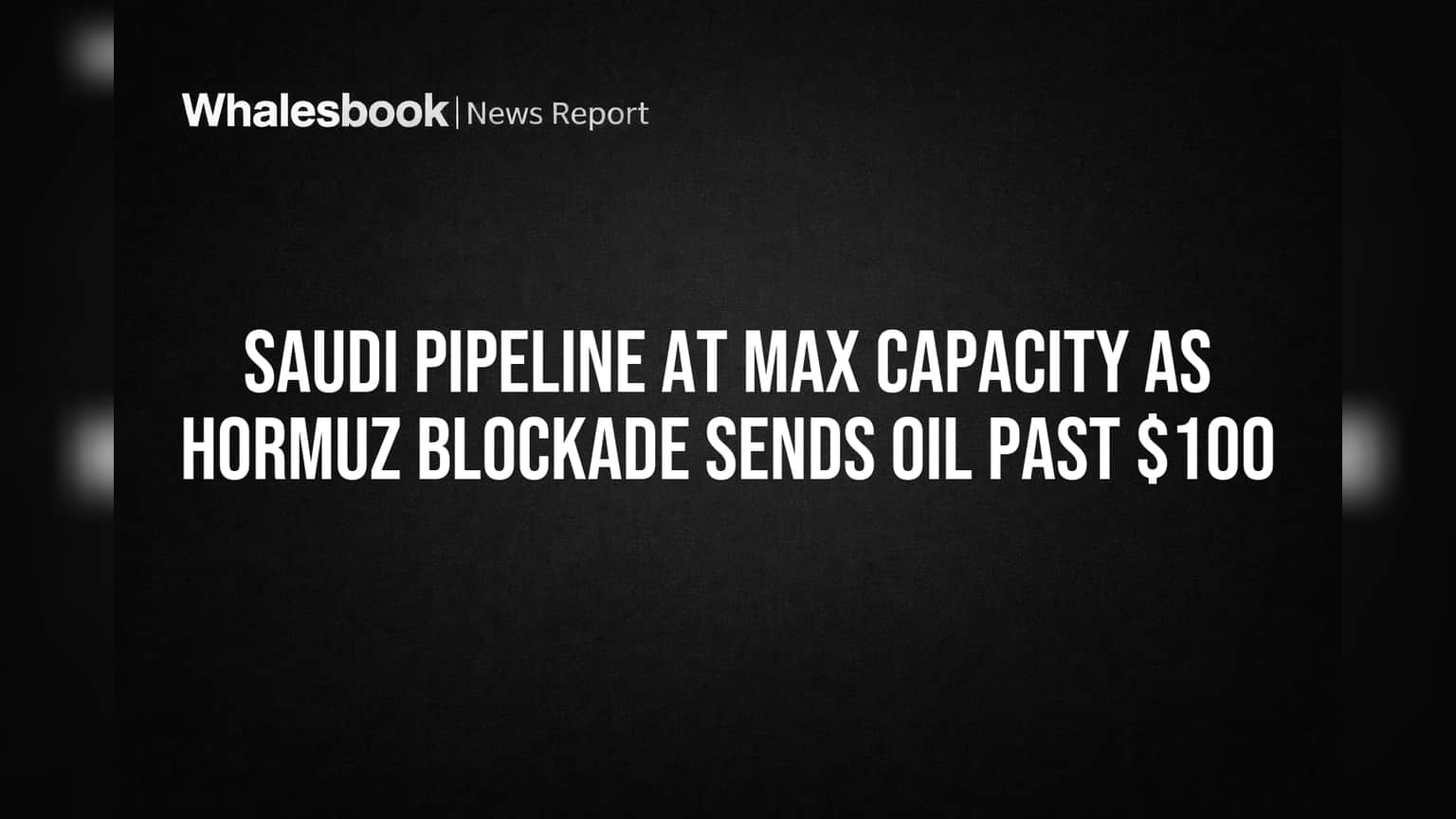 Saudi Pipeline at Max Capacity as Hormuz Blockade Sends Oil Past $100