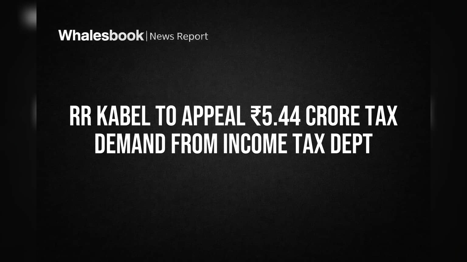 RR Kabel to Appeal ₹5.44 Crore Tax Demand from Income Tax Dept