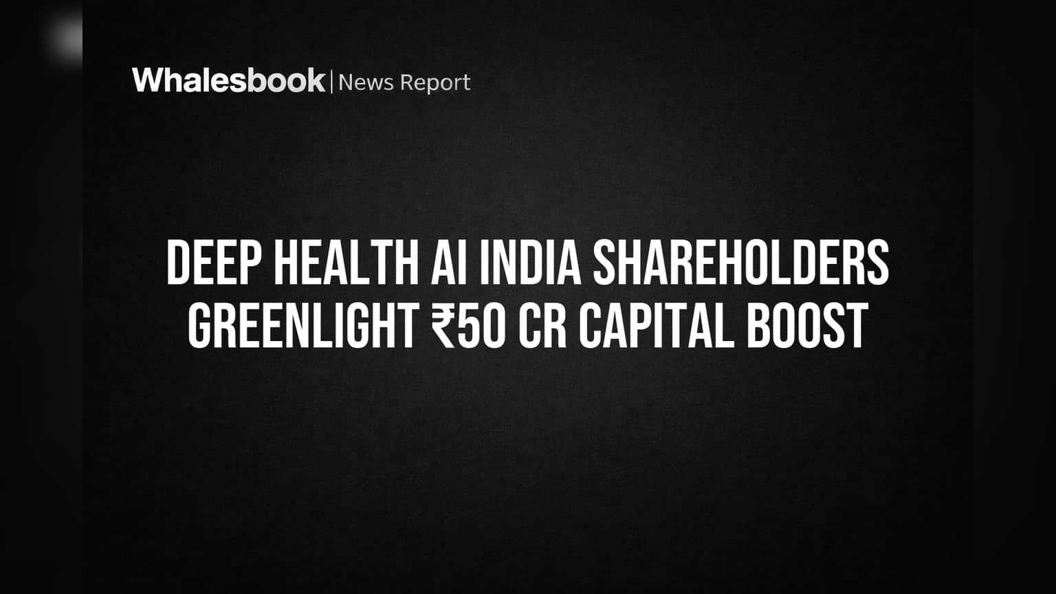 Deep Health AI India: కీలక నిర్ణయం! ₹50 కోట్లకు పెరిగిన షేర్ క్యాపిటల్!