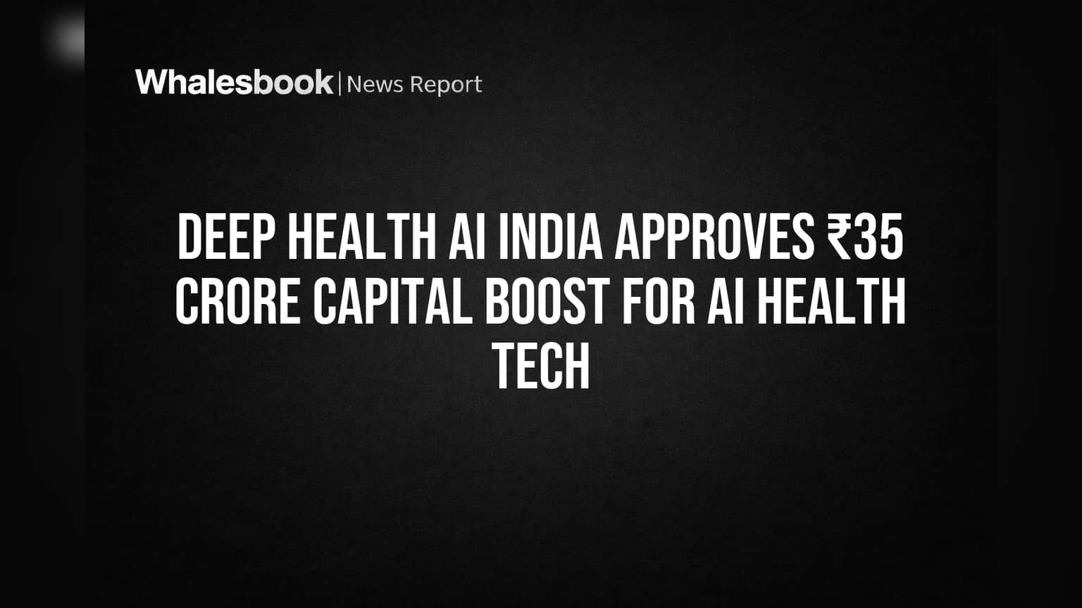 Deep Health AI India Approves ₹35 Crore Capital Boost for AI Health Tech